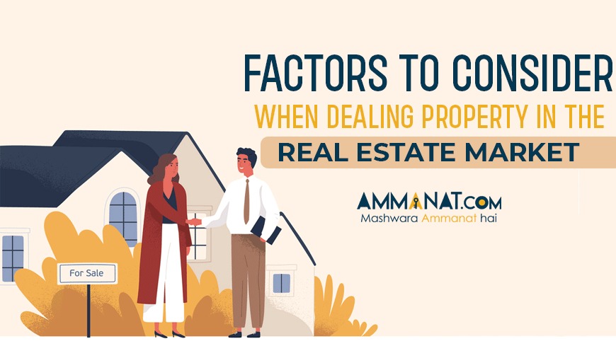 Factors to consider when dealing property in the real estate market