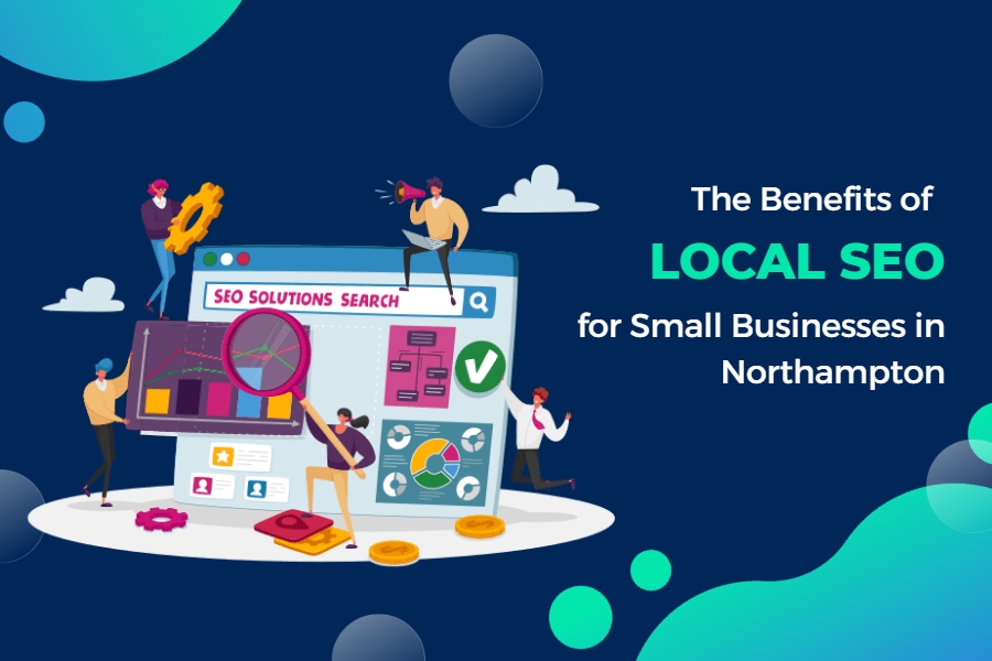 The Benefits of Local SEO for Small Businesses in Northampton