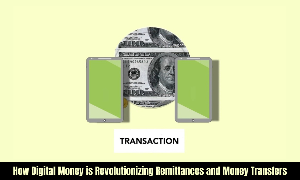 How Digital Money is Revolutionizing Remittances and Money Transfers
