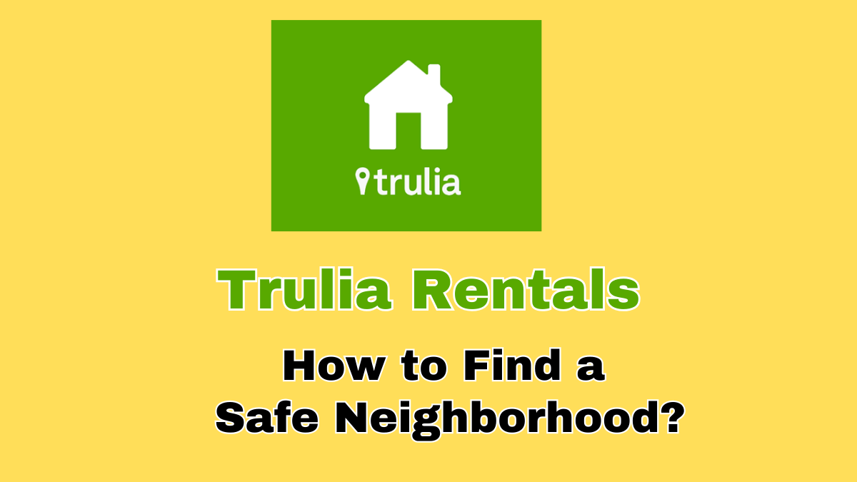 Trulia Rentals – How to Find a Safe Neighborhood?